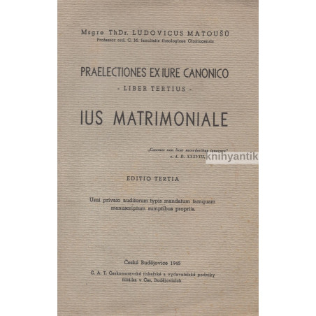 Ludvík Matoušů - Praelectiones Ex Iure canonico  Liber Tertius  Ius Matrimoniale