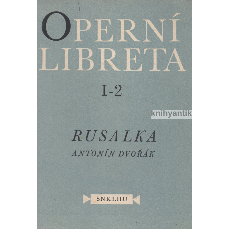 Antonín Dvořák - Operní libreta Rusalka 1-2