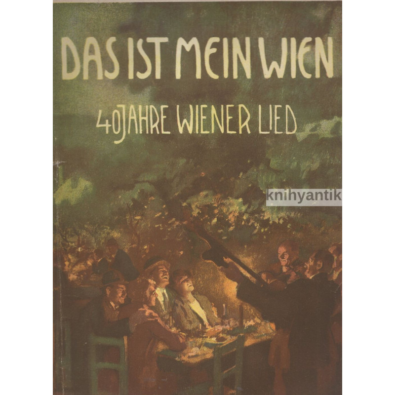 Das ist mein Wien  40 Jahre Wienerlied.  Wiener Lied Vierzig Lieder für Gesang und Klavier