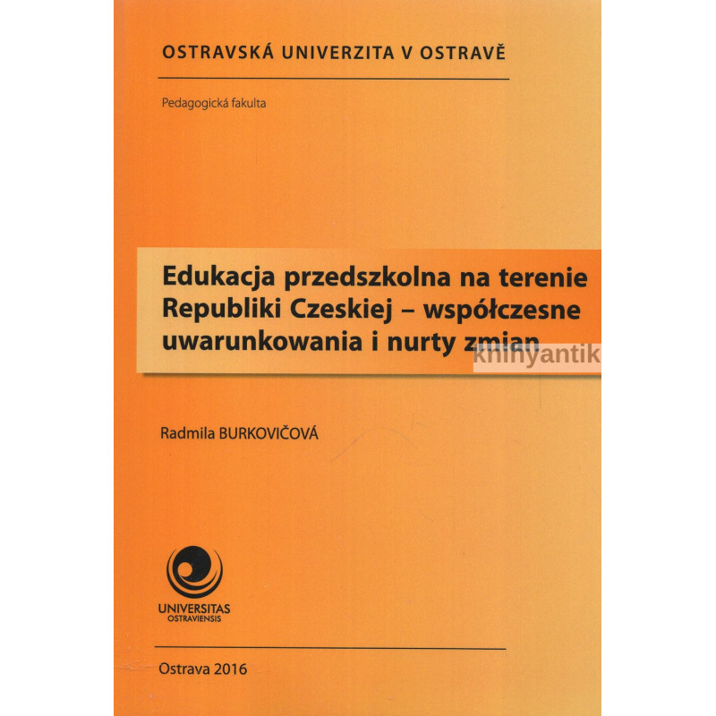 Radmila Burkovičová - Edukacja przedszkolna na terenie Republiki Czeskiej - wspólczesne uwarunkowania i nurty zmian