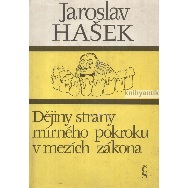 Jaroslav Hašek - Dějiny strany mírného pokroku v mezích zákona