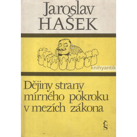 Jaroslav Hašek - Dějiny strany mírného pokroku v mezích zákona