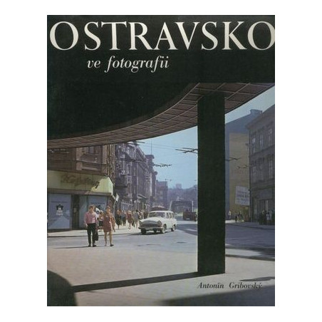 Antonín Gribovský - Ostravsko ve fotografii