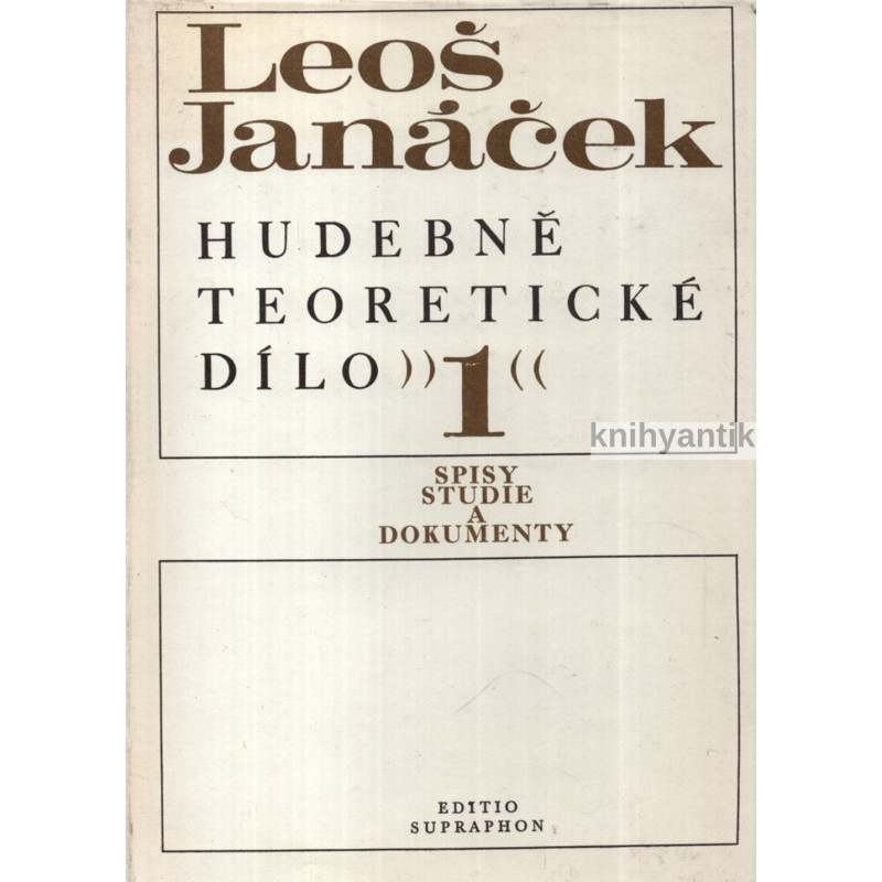 Leoš Janáček - Hudebně teoretické dílo I. Spisy, studie a dokumenty