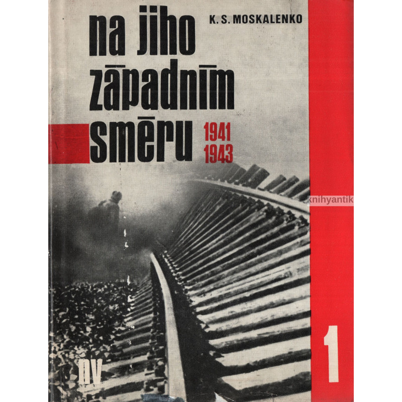 K. S. Moskalenko - Na jihozápadním směru I.,II  Vzpomínky velitele armády