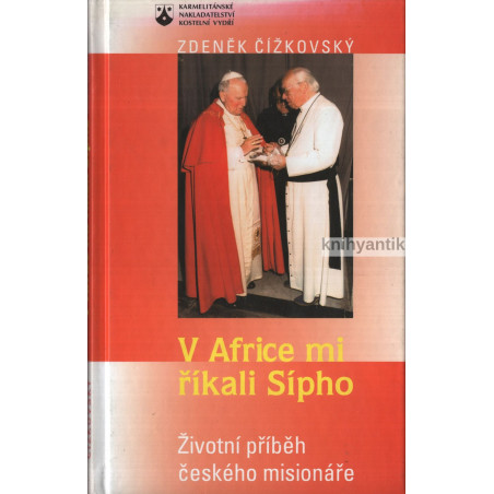 Zdeněk Čížkovský - V Africe mi říkali Sípho Životní příběh českého misionáře