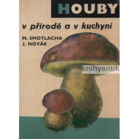 Miroslav Smotlacha - Houby v přírodě a kuchyni