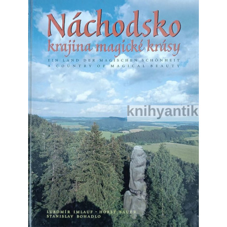 L. Imlauf, H. Bauer, S. Bohadlo - Náchodsko krajina magické krásy