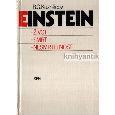 B.G. Kuzněcov - Einstein Život Smrt Nesmrtelnost