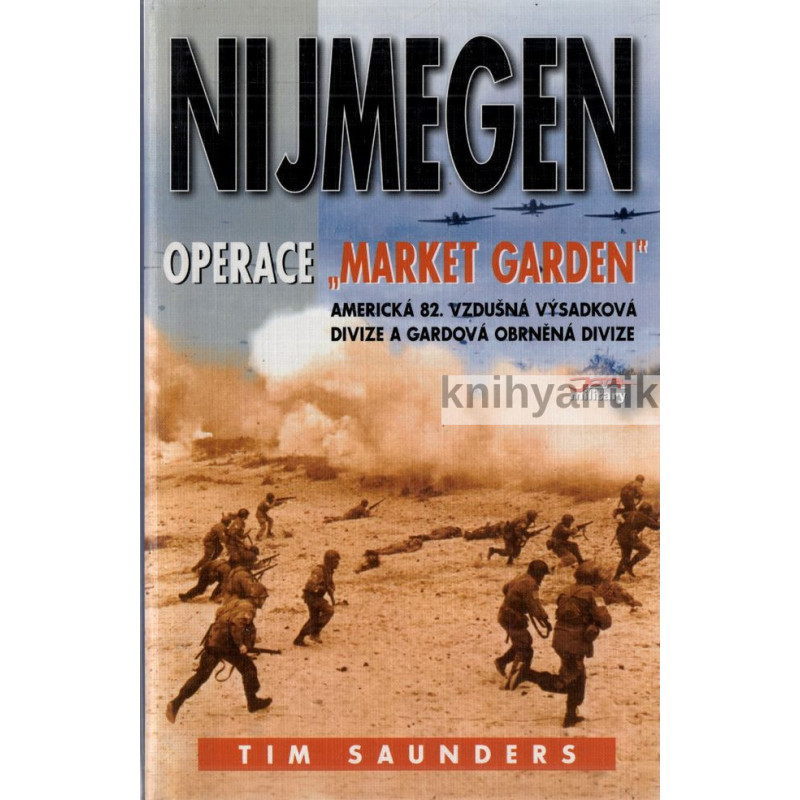 Tim Saunders - Nijmegen Operace Market Garden