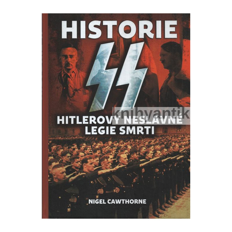 Nigel Cawthorne - Historie SS Hitlerovy neslavné legie smrti