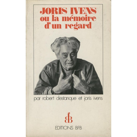 Joris Ivens - Ou la memoire d´un regard