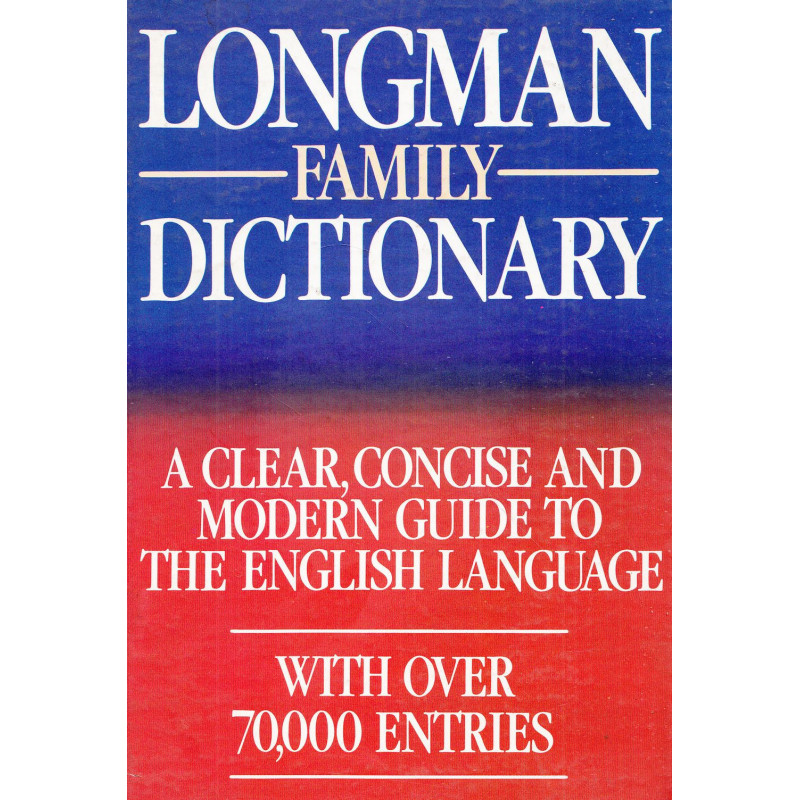 Longman Family Dictionary - A Clear, Concise and Modern Guide to the English Language - With over 70000 Entries